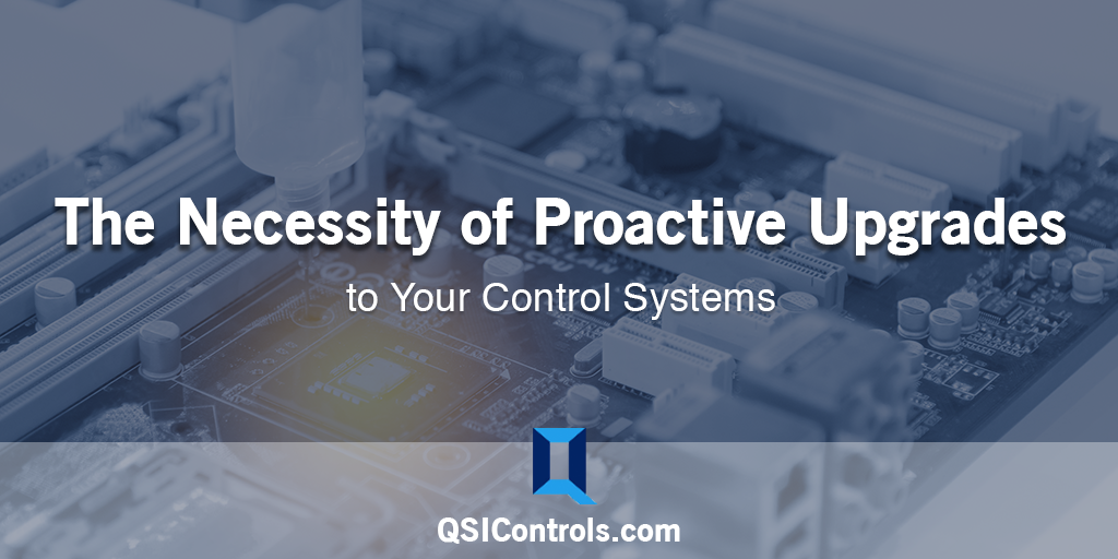 The Necessity of Proactive Upgrades to Your Control Systems